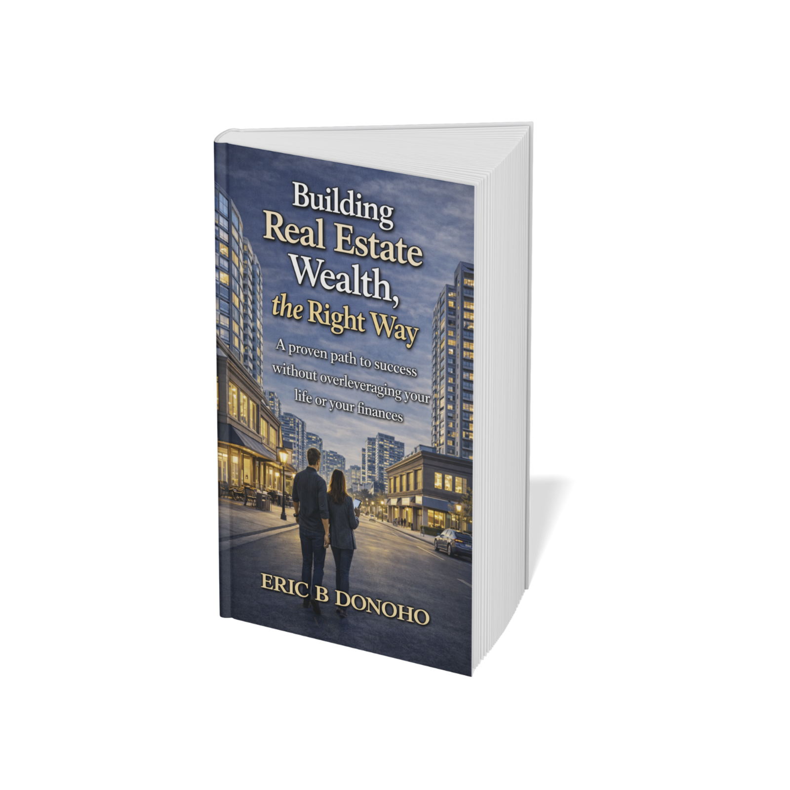 Building Real Estate Wealth, the Right Way